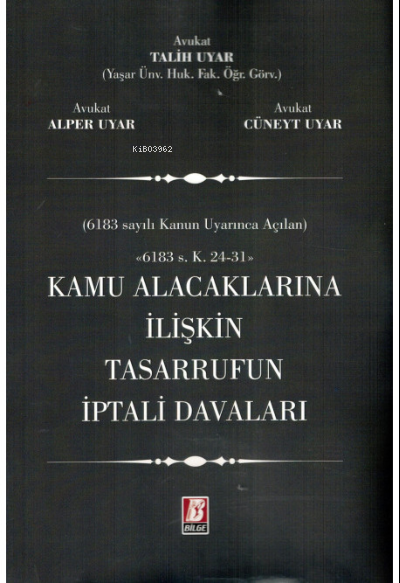  Kamu Alacaklarına İlişkin Tasarrufun İptali Davaları | Talih Uyar | Alper Uyar | Cüneyt Uyar | Bilge Yayınevi Hukuk Yayınları | 9786051683768 | 