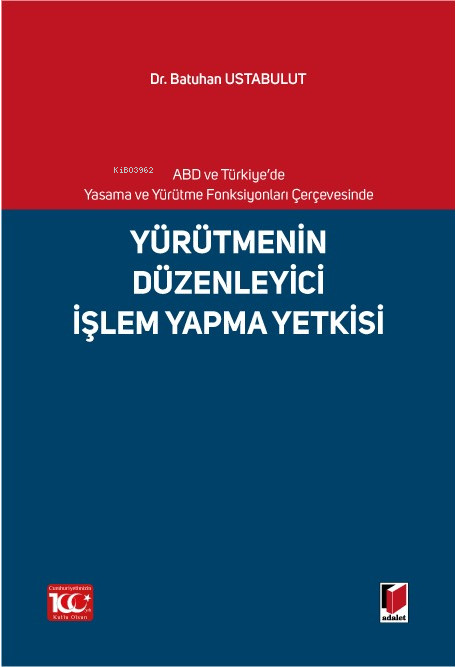 Yürütmenin Düzenleyici İşlem Yapma Yetkisi | Yürütmenin Düzenleyici İşlem Yapma Yetkisi | Batuhan Ustabulut | Adalet Yayınevi | 9786052642153 