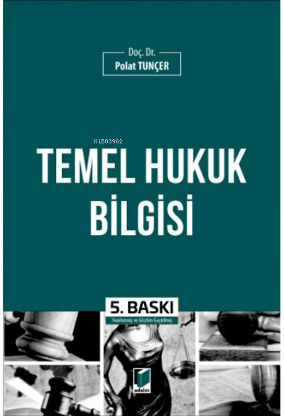  Temel Hukuk Bilgisi | Temel Hukuk Bilgisi | Polat Tunçer | Adalet Yayınevi | 9786257656146 
