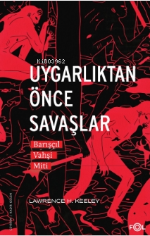 Uygarlıktan Önce Savaşlar –Barışçıl Vahşi Miti–