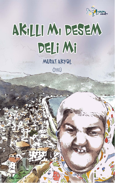  Akıllı mı Desem Deli mi | Murat Akyol  | Kültür Ajans Yayınevi | 9786053250661 | 
