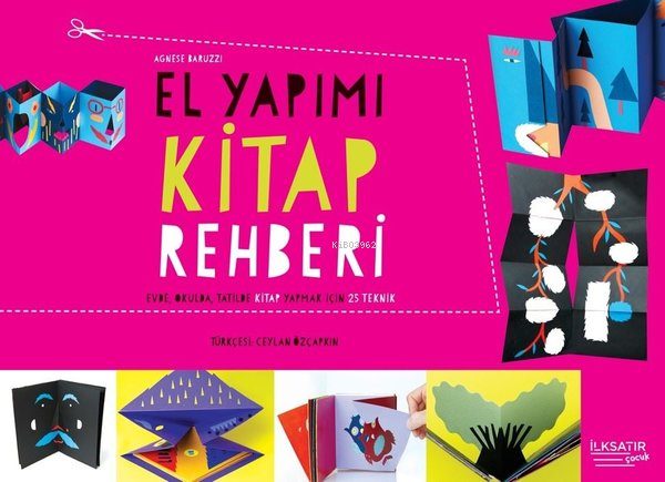  El Yapımı Kitap Rehberi Evde Okulda Tatilde Kitap Yazmak İçin 25 Teknik | Agnese Baruzzi | İlkSatır Yayınları | 9786258381467 | 