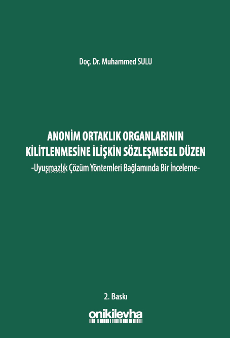 Anonim Ortaklık Organlarının Kilitlenmesine İlişkin Sözleşmesel Düzen ;-Uyuşmazlık Çözüm Yöntemleri Bağlamında Bir İnceleme-