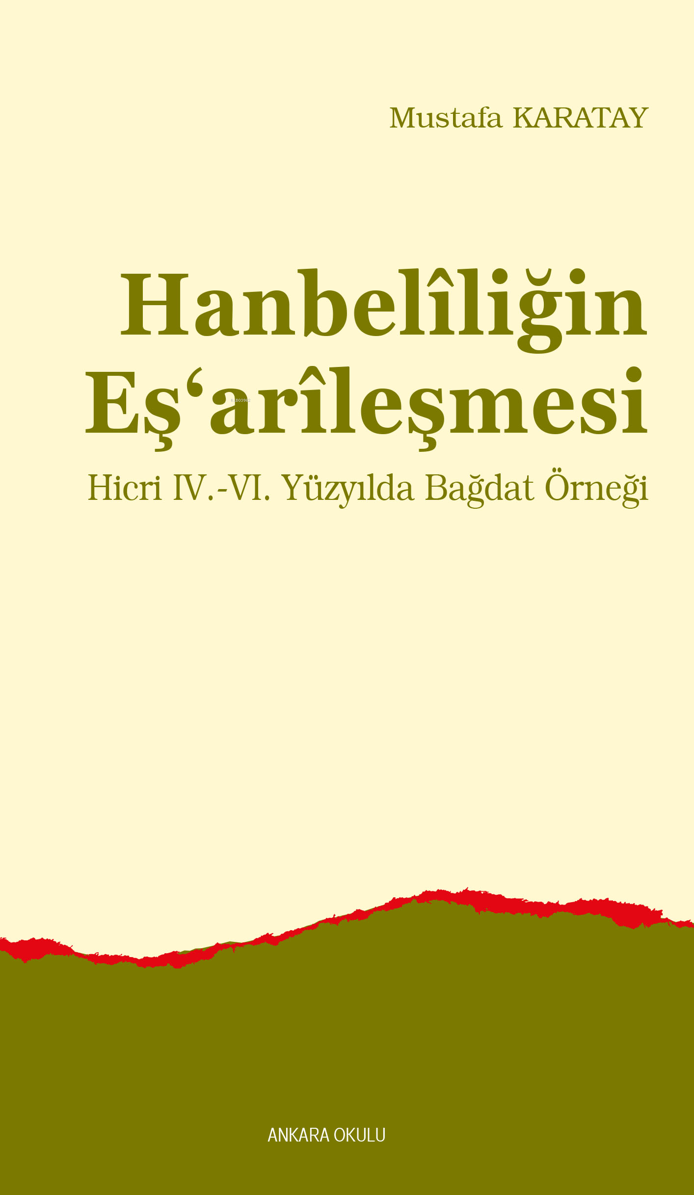 Hanbelîliğin Eş‘arîleşmesi ;Hicri IV.-VI. Yüzyılda Bağdat Örneği