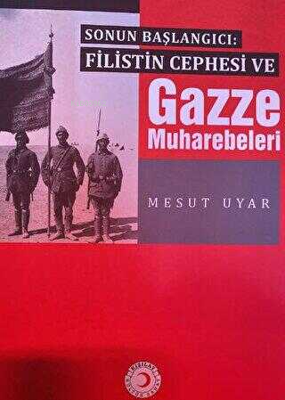 Sonun Başlangıcı: Filistin Cephesi ve Gazze Muharebeleri