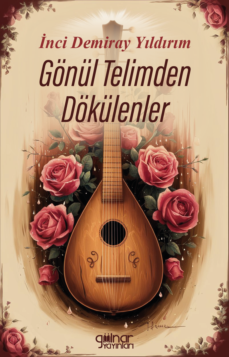  Gönül Telimden Dökülenler | Gönül Telimden Dökülenler | İnci Demiray Yıldırım | Gülnar Yayınları | 9786255996138 
