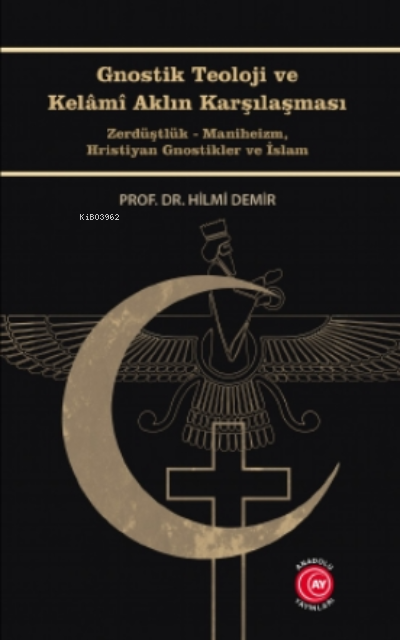 Gnostik Teoloji ve Kelâmî Aklın Karşılaşması;Zerdüştlük - Maniheizm, Hristiyan Gnostikler ve İslam