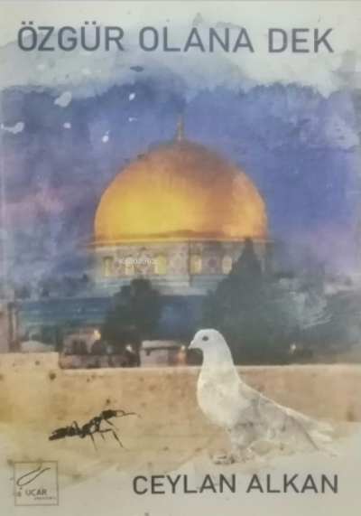  Özgür Olana Dek | Özgür Olana Dek | Necmettin Uçar | Ceylan Alkan | Uçar Yayınları | 9786056909788 