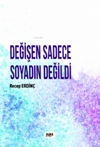  Değişen Sadece Soyadın Değildi | Recep Erdinç | Necmeddin Emre Gümüş | M Nurullah Koç | Elif Tümer | Yasir Güven | Fatih Yılmaz | Senem Yıldırım | Tilki Kitap | 9786257654890 | 