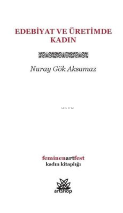  Edebiyat ve Üretimde Kadın | Nuray Gök Aksamaz | Vedat Akdamar | Artshop Yayıncılık | 9786257655729 | 
