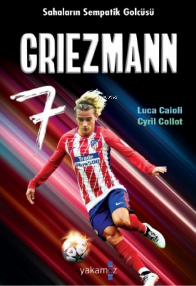  Griezmann | Luca Caioli | Ender Haluk Derince | Deniz Kılınç | Cyril Collot | Yakamoz Yayınları | 9786052974209 | 