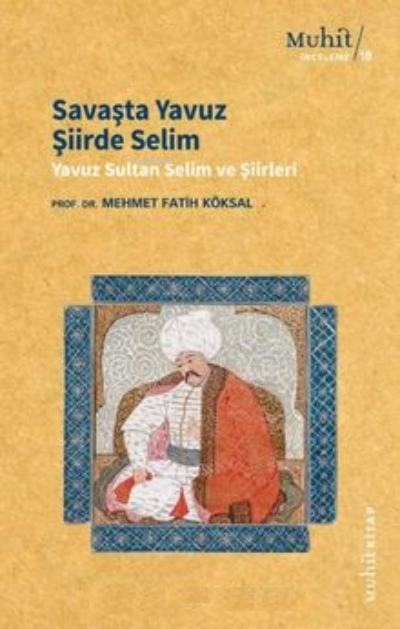 Savaşta Yavuz Şiirde Selim ;Yavuz Sultan Selim ve Şiirleri