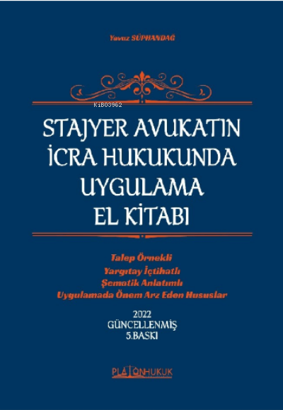  Stajyer Avukatın İcra ve İflas Hukukunda Uygulama El Kitabı | Stajyer Avukatın İcra ve İflas Hukukunda Uygulama El Kitabı | Yavuz Süphandağ | Platon Hukuk Yayınevi | 9786257603812 