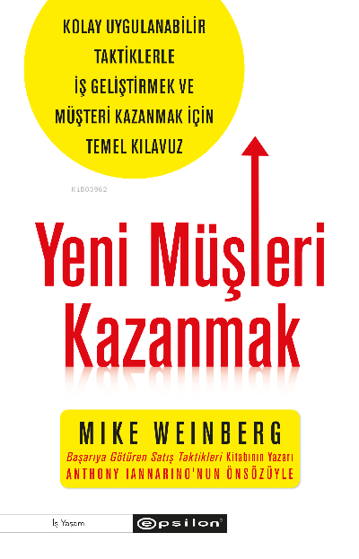 Yeni Müşteri Kazanmak;Kolay Uygulanabilir Taktiklerle İş Geliştirmek ve Müşteri Kazanmak İçin Temel Kılavuz