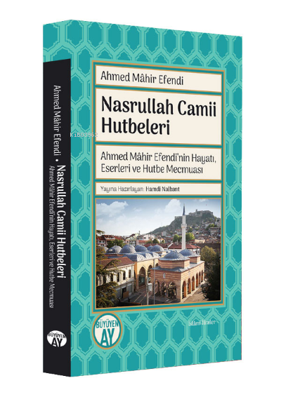  Nasrullah Camii HutbeleriAhmed Mâhir Efendinin Hayatı Eserleri ve Hutbe Mecmuası | Nasrullah Camii HutbeleriAhmed Mâhir Efendinin Hayatı Eserleri ve Hutbe Mecmuası | Ahmed Mâhir Efendi | Büyüyen Ay Yayınları | 9786257608756 