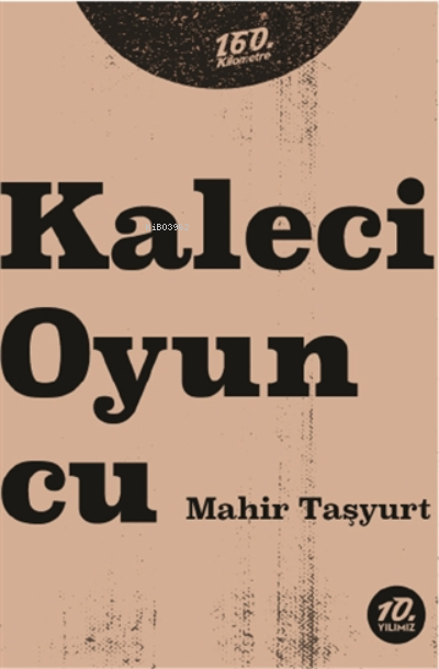  Kaleci Oyuncu | Ahmet Güntan | 160 Kilometre Yayınevi | 9786057038135 | 