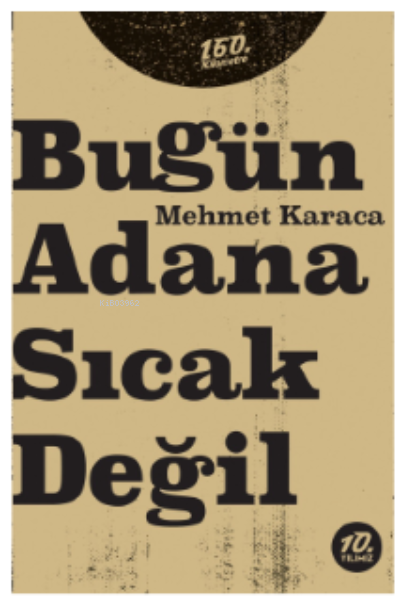  Bugün Adana Sıcak Değil | Mehmet Karaca | Ömer Şişman | 160 Kilometre Yayınevi | 9786057461148 | 