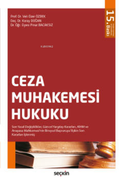  Ceza Muhakemesi HukukuSon Yasal Değişiklikler Güncel Yargıtay Kararları AİHM ve Anayasa Mahkemesinin Bireysel Başvuruya İlişkin Son Kararları İşlenmiş | Koray Doğan | Veli Özer Özbek | Pınar Bacaksız | Seçkin Yayıncılık | 9789750280092 | 