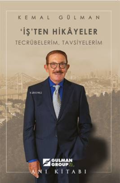  İşten Hikayeler Tecrübelerim Tavsiyelerim | İşten Hikayeler Tecrübelerim Tavsiyelerim | Kemal Gülman | Alfa Basım Yayım Dağıtım | 9786250009475 