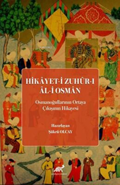 Hikayet-i Zuhur-ı Al-i Osman Osmanoğullarının Ortaya Çıkışının Hikayesi