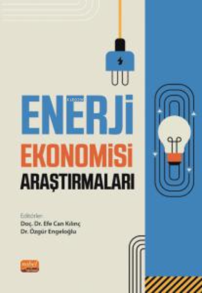  Enerji Ekonomisi Araştırmaları | Efe Can Kılınç | Özgür Engeloğlu | Nobel Bilimsel Eserler | 9786253981419 | 