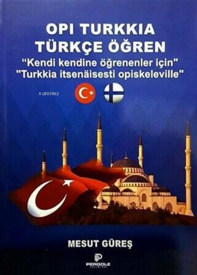  Opi Turkkia Türkçe Öğren Kendi Kendine Öğrenenler İçin | Opi Turkkia Türkçe Öğren Kendi Kendine Öğrenenler İçin | Mesut Güreş | Pergole Yayınları | 9786257981316 