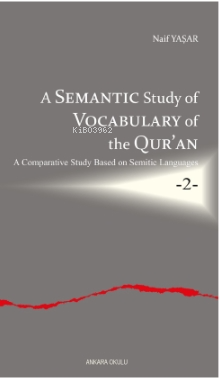 A Semantic Study of Vocabulary of the Qur’an;A Comparative Study Based on Semitic Languages -2-