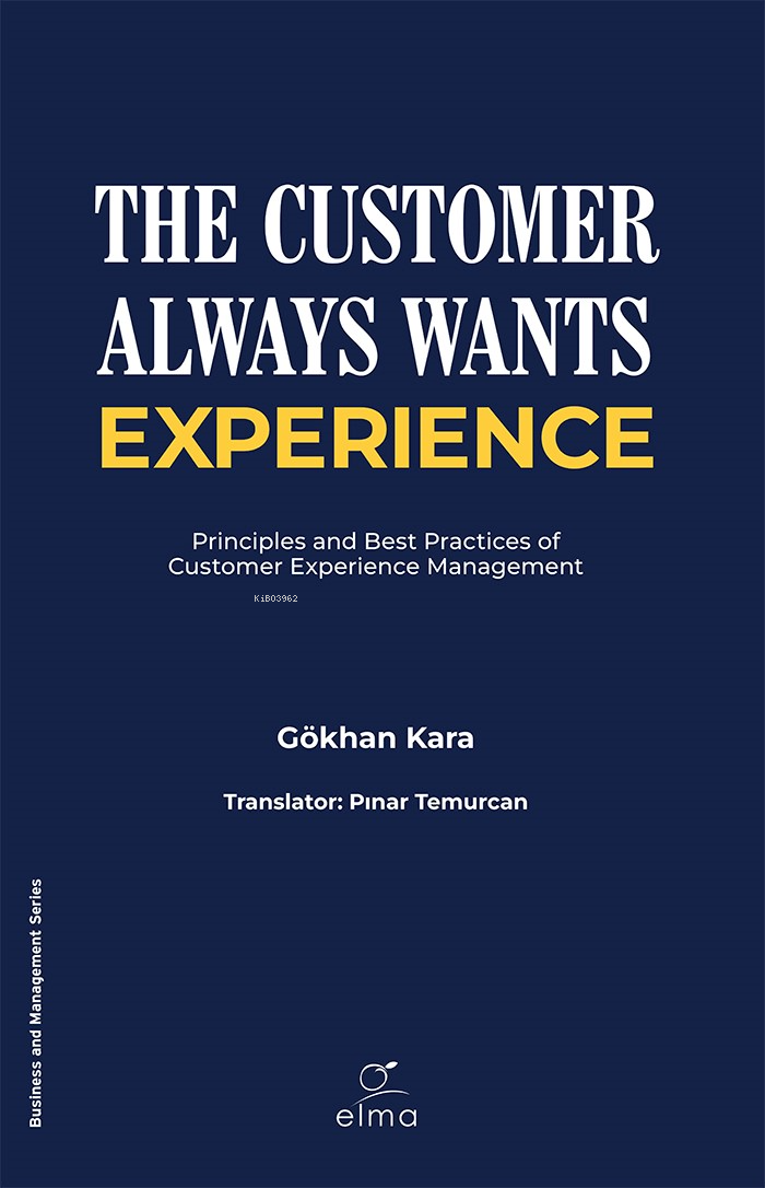 The Customer Always Wants Experience;Principles and Best Practices of Customer Experience Management