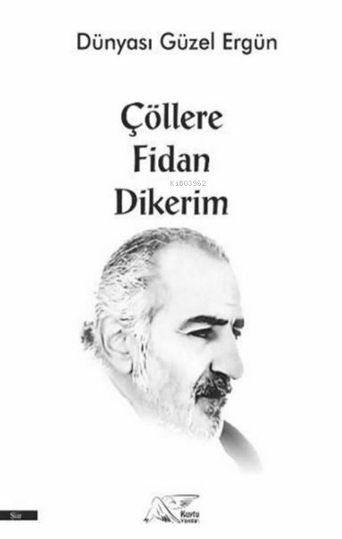  Çöllere Fidan Dikerim | Çöllere Fidan Dikerim | Ergün Köse | Kuytu Yayınevi | 9786257246057 