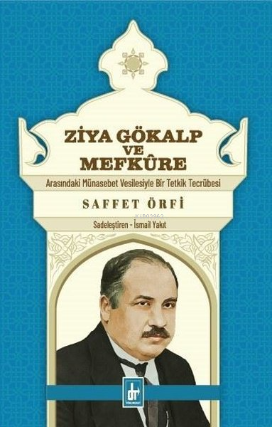  Ziya Gökalp ve Mefkure Arasındaki Münasebet Vesilesiyle Bir Tetkik Mücadelesi | Ziya Gökalp ve Mefkure Arasındaki Münasebet Vesilesiyle Bir Tetkik Mücadelesi | Saffet Örfi | Töre Devlet | 9786259893105 