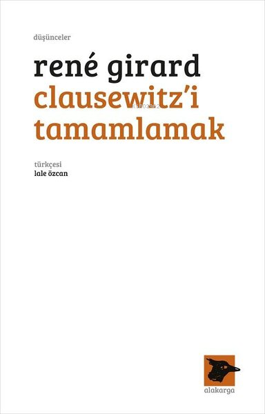  Clausewitzi Tamamlamak | Rene Girard | Lale Özcan | Alakarga Sanat Yayınları | 9786057746351 | 