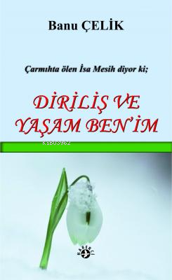 Diriliş Ve Yaşam Benim | Diriliş Ve Yaşam Benim | Banu Çelik | Haberci Basın Yayın | 9786054707133 