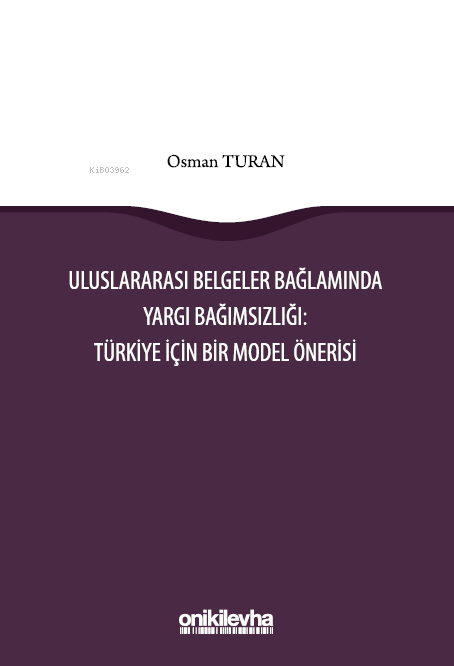 Uluslararası Belgeler Bağlamında Yargı Bağımsızlığı: Türkiye İçin Bir Model Önerisi