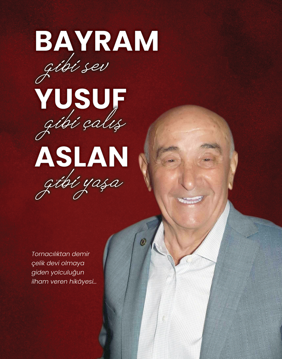 Bayram Gibi Sev, Yusuf Gibi Çalış, Aslan Gibi Yaşa