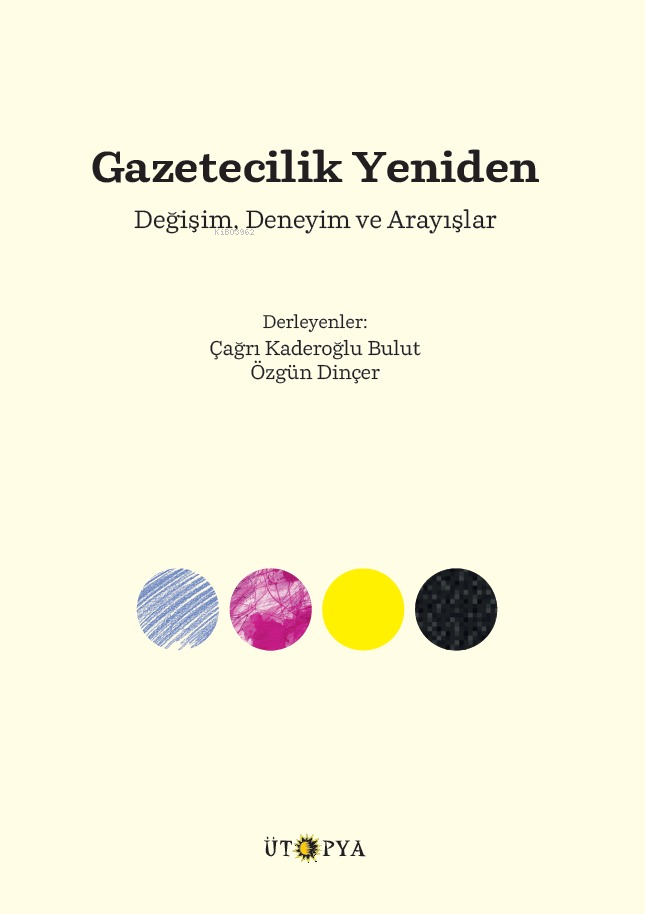 Gazetecilik Yeniden;Değişim, Deneyim ve Arayışlar