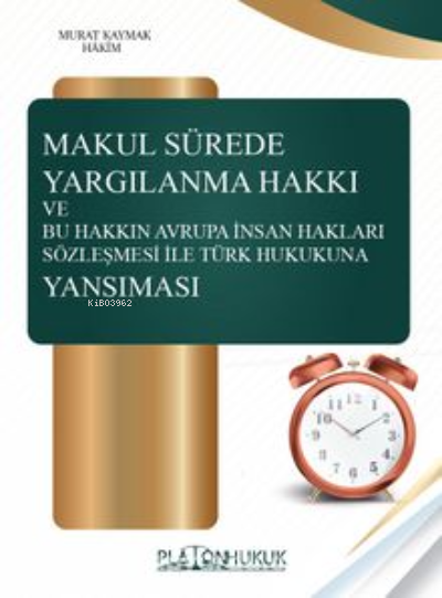 Makul Sürede Yargılanma Hakkı Ve Bu Hakkın Avraupa İnsan Hakları Sözleşmesi ile Türk Hukukuna Yansıması