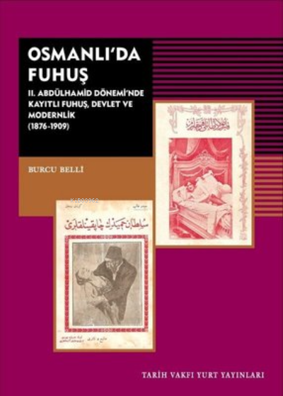 Osmanlı'da Fuhuş;2. Abdülhamid Dönemi'nde Kayıtlı Fuhuş Devlet ve Modernlik 1876-1909