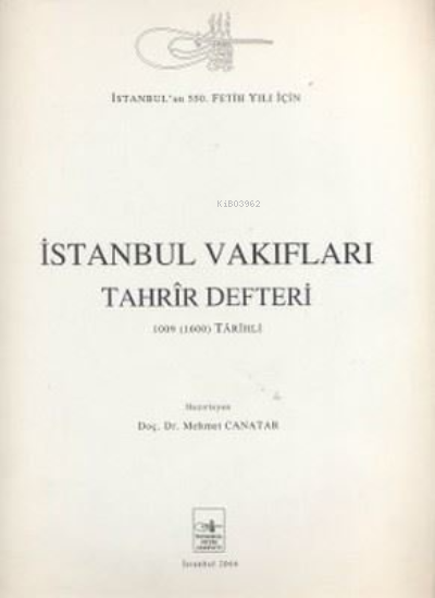  İstanbul Vakıfları Tahrir Defteri | İstanbul Vakıfları Tahrir Defteri | Mehmet Canatar | İstanbul Fetih Cemiyeti Yayınları | 9789757618409 