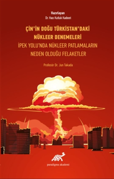 Çin'in Doğu Türkistan'daki Nükleer Denemeleri;;İpek Yolu'nda Nükleer Patlamaların Neden Olduğu Felaketler