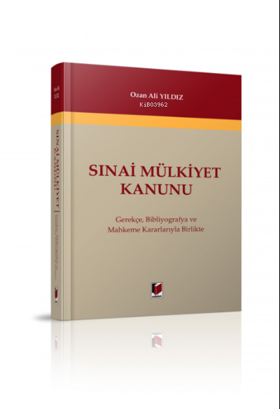  Sınai Mülkiyet Kanunu Gerekçe Bibliyografya ve Mahkeme Kararlarıyla Birlikte | Ozan Ali Yıldız | Adalet Yayınevi | 9786257595483 | 