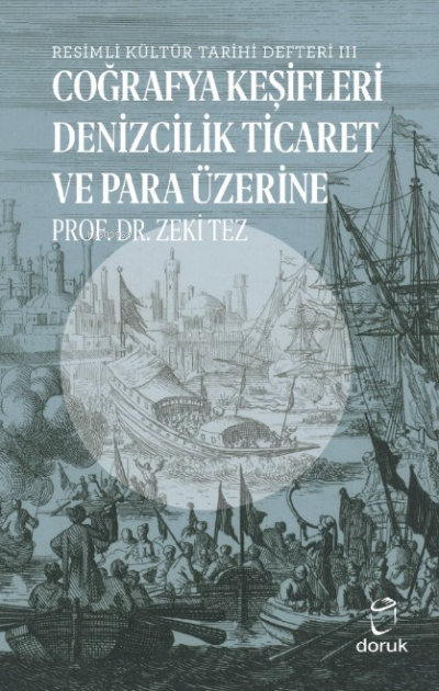 Resimli Kültür Tarihi Defteri III;Coğrafya Keşifleri Denizcilik Ticaret ve Para Üzerine