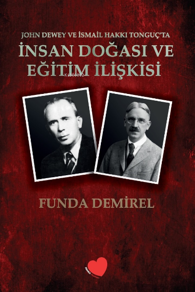 John Dewey ve İsmail Hakkı Tonguç`ta İnsan Doğası ve Eğitim İlişkisi;Tarihin Son Evrensel Devleti