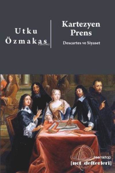  Kartezyen Prens Descartes ve Siyaset | Kartezyen Prens Descartes ve Siyaset | Utku Özmakas | Zoom Kitap | 9786056854293 
