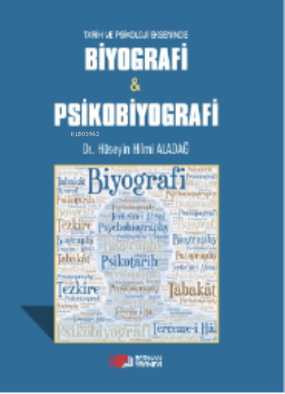  Tarih ve Psikoloji EksenindeBiyografi& Psikobiyografi | Tarih ve Psikoloji EksenindeBiyografi& Psikobiyografi | Hüseyin Hilmi Aladağ | Berikan Yayınları | 9786258365665 