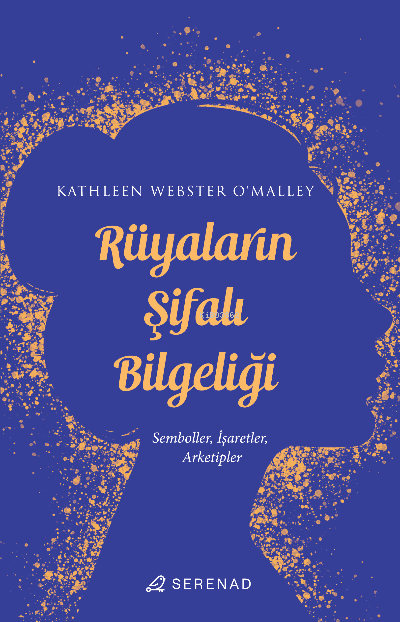 Rüyaların Şifalı Bilgeliği : Semboller, İşaretler, Arketipler