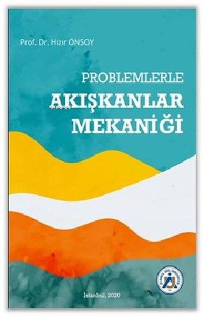  Problemlerle Akışkanlar Mekaniği | Hızır Önsoy | İstanbul Arel Üniversitesi Yayınları | 9786257280129 | 