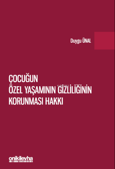 Çocuğun Özel Yaşamının Gizliliğinin Korunması Hakkı | Duygu Ünal | On İki Levha Yayıncılık | 9786254324697 | 