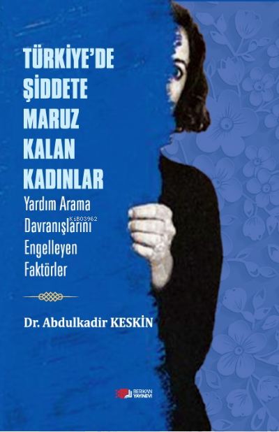Türkiye'de Şiddete Maruz Kalan Kadınlar ;Yardım Arama Davranışlarını Engelleyen Faktörler