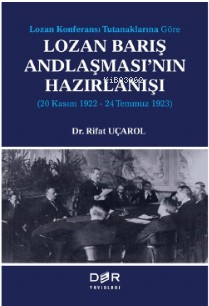 Lozan Kongeransı Tutanaklarına Göre Lozan Barış Andlaşması’nın Hazırlanışı (20 Kasım 1922-24 Temmuz 1923)