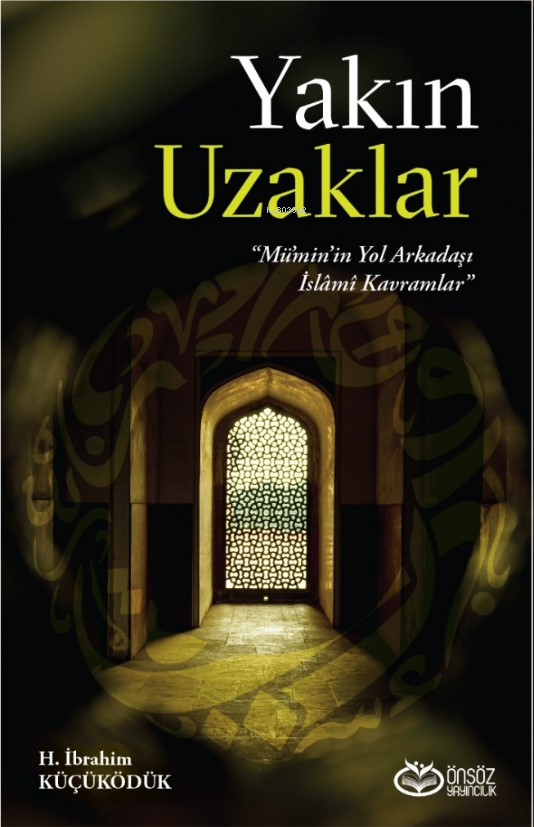 Yakın Uzaklar;“Mümin’in Yol arkadaşı İslami Kavramlar”